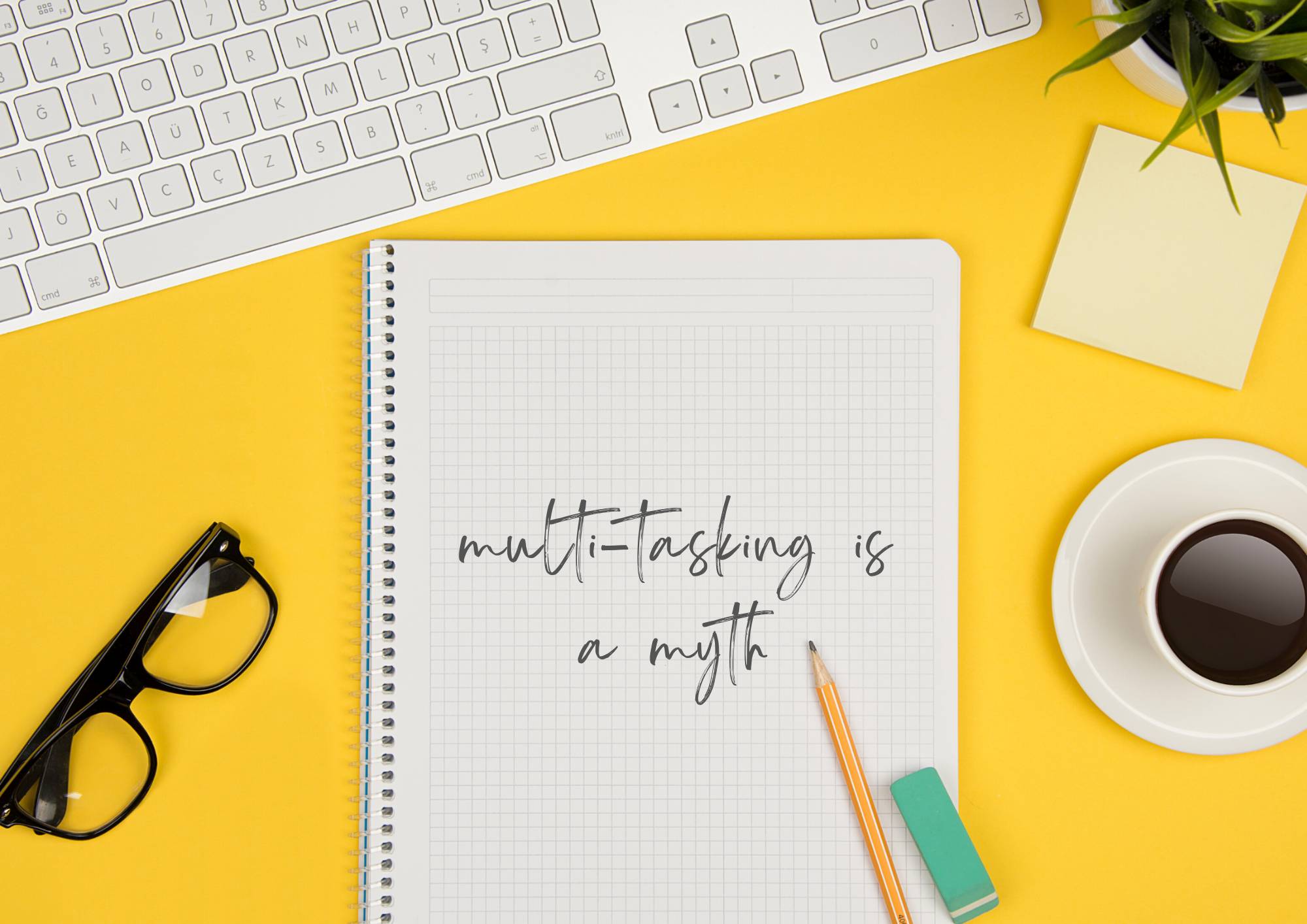 Note paper with multi-tasking is a myth written